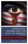 Combating Hatred for the Soul of America: Watershed Moments for Transformational Educators 3rd Edition