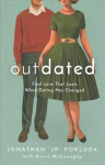 Outdated - Find Love That Lasts When Dating Has Changed: Find Love That Lasts When Dating Has Changed