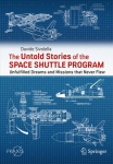 Untold Stories of the Space Shuttle Program: Unfulfilled Dreams and Missions that Never Flew 1st ed. 2022