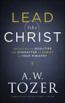 Lead like Christ - Reflecting the Qualities and Character of Christ in Your Ministry: Reflecting the Qualities and Character of Christ in Your Ministry