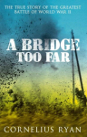 A Bridge Too Far: The true story of the Battle of Arnhem