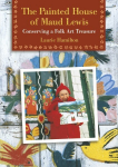 Painted House of Maud Lewis: Conserving a Folk Art Treasure
