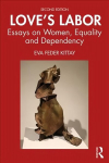 Love's Labor: Essays on Women, Equality and Dependency 2nd edition
