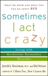 Sometimes I Act Crazy: Living with Borderline Personality Disorder