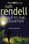 Wolf To The Slaughter: a hugely absorbing and compelling Wexford mystery from the award-winning Queen of Crime, Ruth Rendell
