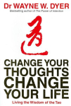 Change Your Thoughts, Change Your Life: Living The Wisdom Of The Tao