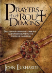 Prayers That Rout Demons: Prayers for Defeating Demons and Overthrowing the Power of Darkness
