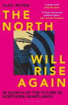 North Will Rise Again: In Search of the Future in Northern Heartlands