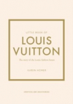 Little Book of Louis Vuitton : The Story of the Iconic Fashion House