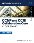 CCNP and CCIE Collaboration Core Clcor 350-801 Official Cert Guide, CCNP and CCIE Collaboration Core Clcor 350-801 Official Cert Guide