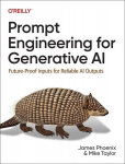 Prompt Engineering for Generative AI: Future-Proof Inputs for Reliable AI Outputs, Prompt Engineering for Generative AI: Future-Proof Inputs for Reliable AI Outputs