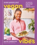 Sweet Potato Soul Vegan Vibes: 100 Soulful Plant-Based Recipes for Healthy Everyday Meals; A Cookbook, Sweet Potato Soul Vegan Vibes: 100 Soulful Plant-Based Recipes for Healthy Everyday Meals; A Cookbook
