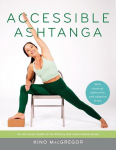 Accessible Ashtanga: An All-Levels Guide to the Primary and Intermediate Series, Accessible Ashtanga: An All-Levels Guide to the Primary and Intermediate Series