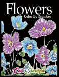 Flowers Color by Number: Coloring Book for Adults - 25 Relaxing and Beautiful Types of Flowers, Flowers Color by Number: Coloring Book for Adults - 25 Relaxing and Beautiful Types of Flowers