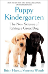 Puppy Kindergarten: The New Science of Raising a Great Dog, Puppy Kindergarten: The New Science of Raising a Great Dog
