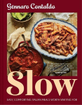 Slow: Easy, Comforting Italian Meals Worth Waiting for, Slow: Easy, Comforting Italian Meals Worth Waiting for