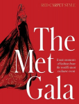 The Met Gala: Red Carpet Style, Iconic Moments of Fashion from the Worlds Most Exclusive Event, Perfect for Fans of Icons of Style and the Little Books of Fashion, The Met Gala: Red Carpet Style, Iconic Moments of Fashion from the Worlds Most Exclusi ...