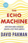 The Echo Machine: How Right-Wing Extremism Created a Post-Truth America, The Echo Machine: How Right-Wing Extremism Created a Post-Truth America
