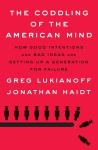 The Coddling of the American Mind: How Good Intentions and Bad Ideas Are Setting Up a Generation for Failure, The Coddling of the American Mind: How Good Intentions and Bad Ideas Are Setting Up a Generation for Failure