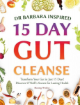 Dr Barbara Inspired 15 Day Gut Cleanse: Transform Your Gut in Just 15 Days! Discover ONeills Secrets for Lasting Health, Dr Barbara Inspired 15 Day Gut Cleanse: Transform Your Gut in Just 15 Days! Discover ONeills Secrets for Lasting Health
