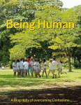 Being Human: A Biography of overcoming Limitations, Being Human: A Biography of overcoming Limitations