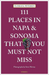 111 Places in Napa and Sonoma That You Must Not Miss: Travel Guide, 111 Places in Napa and Sonoma That You Must Not Miss: Travel Guide