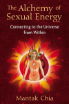 The Alchemy of Sexual Energy: Connecting to the Universe from Within, The Alchemy of Sexual Energy: Connecting to the Universe from Within