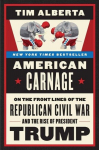 American Carnage: On the Front Lines of the Republican Civil War and the Rise of President Trump, American Carnage: On the Front Lines of the Republican Civil War and the Rise of President Trump