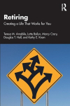 Retiring: Creating a Life That Works for You, Retiring: Creating a Life That Works for You