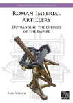 Roman Imperial Artillery: Outranging the Enemies of the Empire, Roman Imperial Artillery: Outranging the Enemies of the Empire