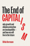 The End of Capitalism: Why Growth and Climate Protection Are Incompatible - and How We Will Live in the Future, The End of Capitalism: Why Growth and Climate Protection Are Incompatible - and How We Will Live in the Future