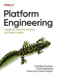 Platform Engineering: A Guide for Technical, Product, and People Leaders, Platform Engineering: A Guide for Technical, Product, and People Leaders
