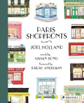 Paris Shopfronts: Illustrations of the Citys Best-Loved Boutiques, Brasseries, Bars and More, Paris Shopfronts: Illustrations of the Citys Best-Loved Boutiques, Brasseries, Bars and More