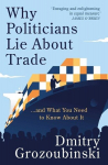 Why Politicians Lie About Trade: ... and What You Need to Know About It, Why Politicians Lie About Trade: ... and What You Need to Know About It