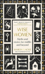 Wise Women: Myths and stories for midlife and beyond - Extra&shy;ordinary ... beautifully and vividly retold stories TLS, Wise Women: Myths and stories for midlife and beyond - Extra&shy;ordinary ... beautifully and vividly retold stories TLS