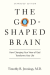 The God-Shaped Brain: How Changing Your View of God Transforms Your Life, The God-Shaped Brain: How Changing Your View of God Transforms Your Life