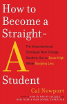 How to Become a Straight-A Student: The Unconventional Strategies Real College Students Use to Score High While Studying Less, How to Become a Straight-A Student: The Unconventional Strategies Real College Students Use to Score High While Studying Less