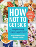 How Not to Get Sick: A Cookbook and Guide to Prevent and Reverse Insulin Resistance, Lose Weight, and Fight Chronic Disease, How Not to Get Sick: A Cookbook and Guide to Prevent and Reverse Insulin Resistance, Lose Weight, and Fight Chronic Disease
