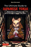 The Ultimate Guide to Japanese Yokai: Ghosts, Demons, Monsters and Other Mythical Creatures from Japan (with Over 250 Images), The Ultimate Guide to Japanese Yokai: Ghosts, Demons, Monsters and Other Mythical Creatures from Japan (with Over 250 Images)