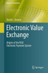 Electronic Value Exchange: Origins of the VISA Electronic Payment System, Electronic Value Exchange: Origins of the VISA Electronic Payment System
