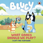 Bluey: What Games Should We Play?: A Lift-the-Flap Book, Bluey: What Games Should We Play?: A Lift-the-Flap Book