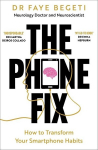 The Phone Fix: The Brain-Focused Guide to Building Healthy Digital Habits and Breaking Bad Ones, The Phone Fix: The Brain-Focused Guide to Building Healthy Digital Habits and Breaking Bad Ones