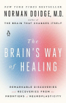 The Brains Way of Healing: Remarkable Discoveries and Recoveries from the Frontiers of Neuroplasticity, The Brains Way of Healing: Remarkable Discoveries and Recoveries from the Frontiers of Neuroplasticity