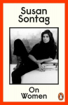On Women: A new collection of feminist essays from the influential writer, activist and critic, Susan Sontag, On Women: A new collection of feminist essays from the influential writer, activist and critic, Susan Sontag
