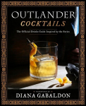 Outlander Cocktails: The Official Drinks Guide Inspired by the Series, Outlander Cocktails: The Official Drinks Guide Inspired by the Series