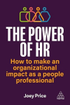 Power of HR: How to Make an Organizational Impact as a People Professional, Power of HR: How to Make an Organizational Impact as a People Professional
