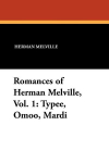 Romances of Herman Melville, Vol. 1: Typee, Omoo, Mardi, Romances of Herman Melville, Vol. 1: Typee, Omoo, Mardi