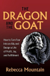 The Dragon and the GOAT: How to Turn Fear Into an Ally and Design a Life of Profit, Joy, and Fulfillment, The Dragon and the GOAT: How to Turn Fear Into an Ally and Design a Life of Profit, Joy, and Fulfillment