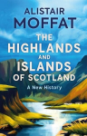 The Highlands and Islands of Scotland: A New History, The Highlands and Islands of Scotland: A New History