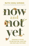 Now and Not Yet: Pressing in When Youre Waiting, Wanting, and Restless for More, Now and Not Yet: Pressing in When Youre Waiting, Wanting, and Restless for More